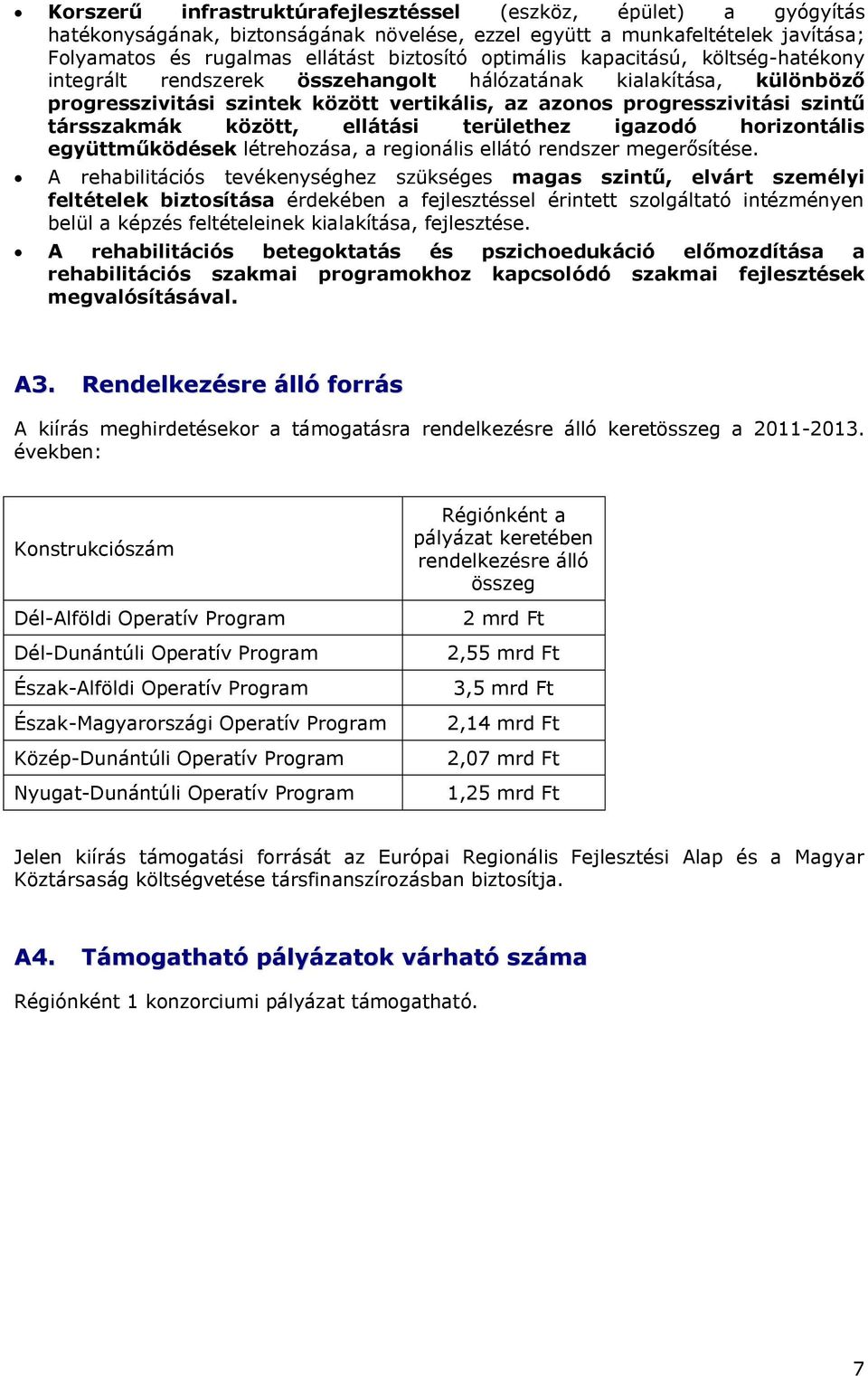 ellátási területhez igazodó horizontális együttműködések létrehozása, a regionális ellátó rendszer megerősítése.