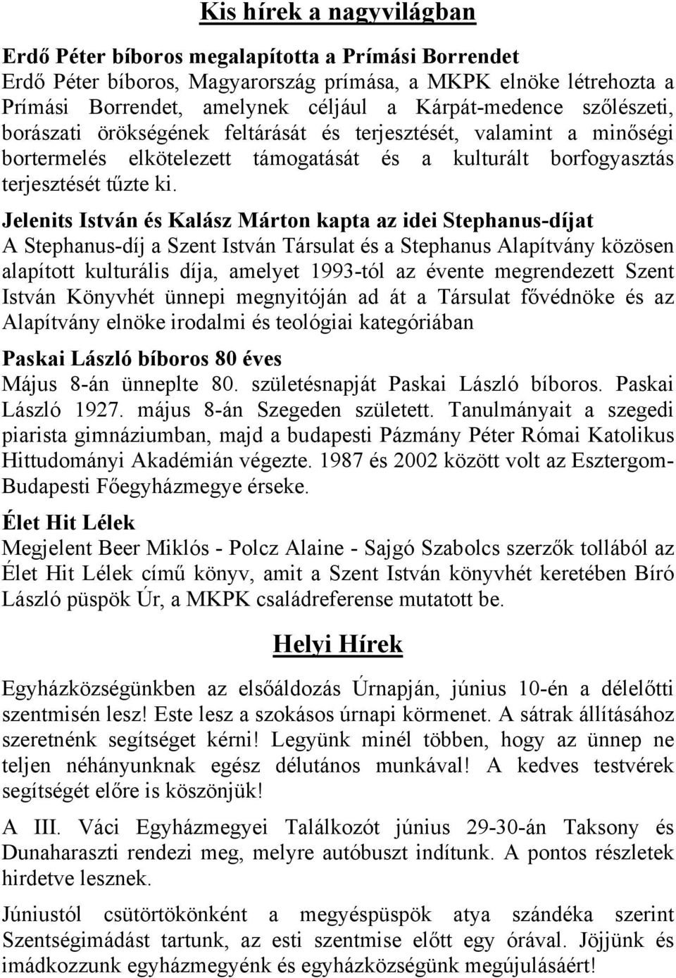 Jelenits István és Kalász Márton kapta az idei Stephanus-díjat A Stephanus-díj a Szent István Társulat és a Stephanus Alapítvány közösen alapított kulturális díja, amelyet 1993-tól az évente