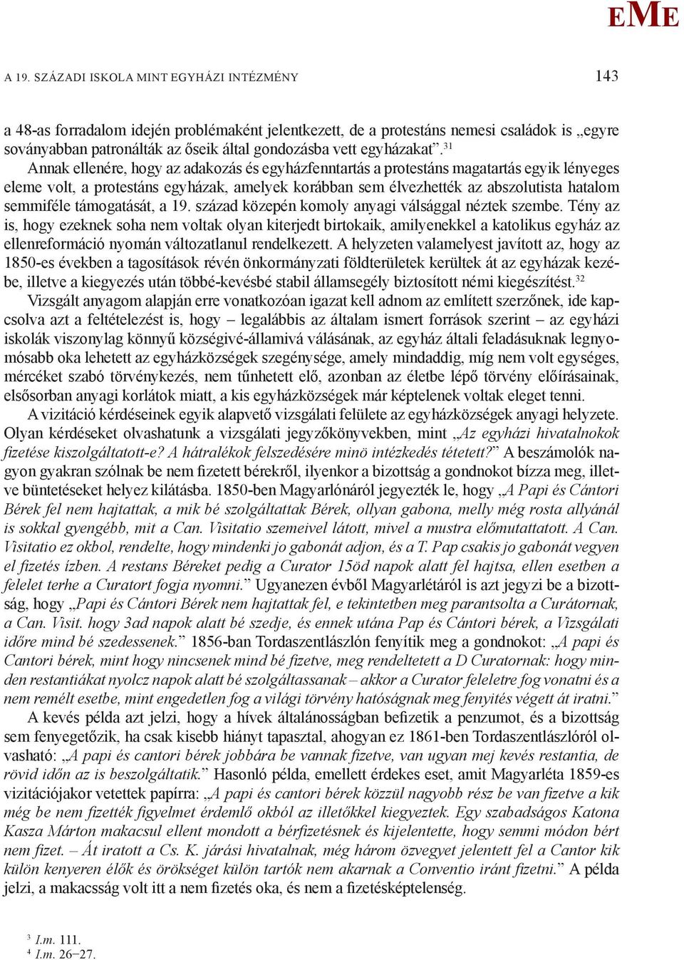 31 Annak ellenére, hogy az adakozás és egyházfenntartás a protestáns magatartás egyik lényeges eleme volt, a protestáns egyházak, amelyek korábban sem élvezhették az abszolutista hatalom semmiféle