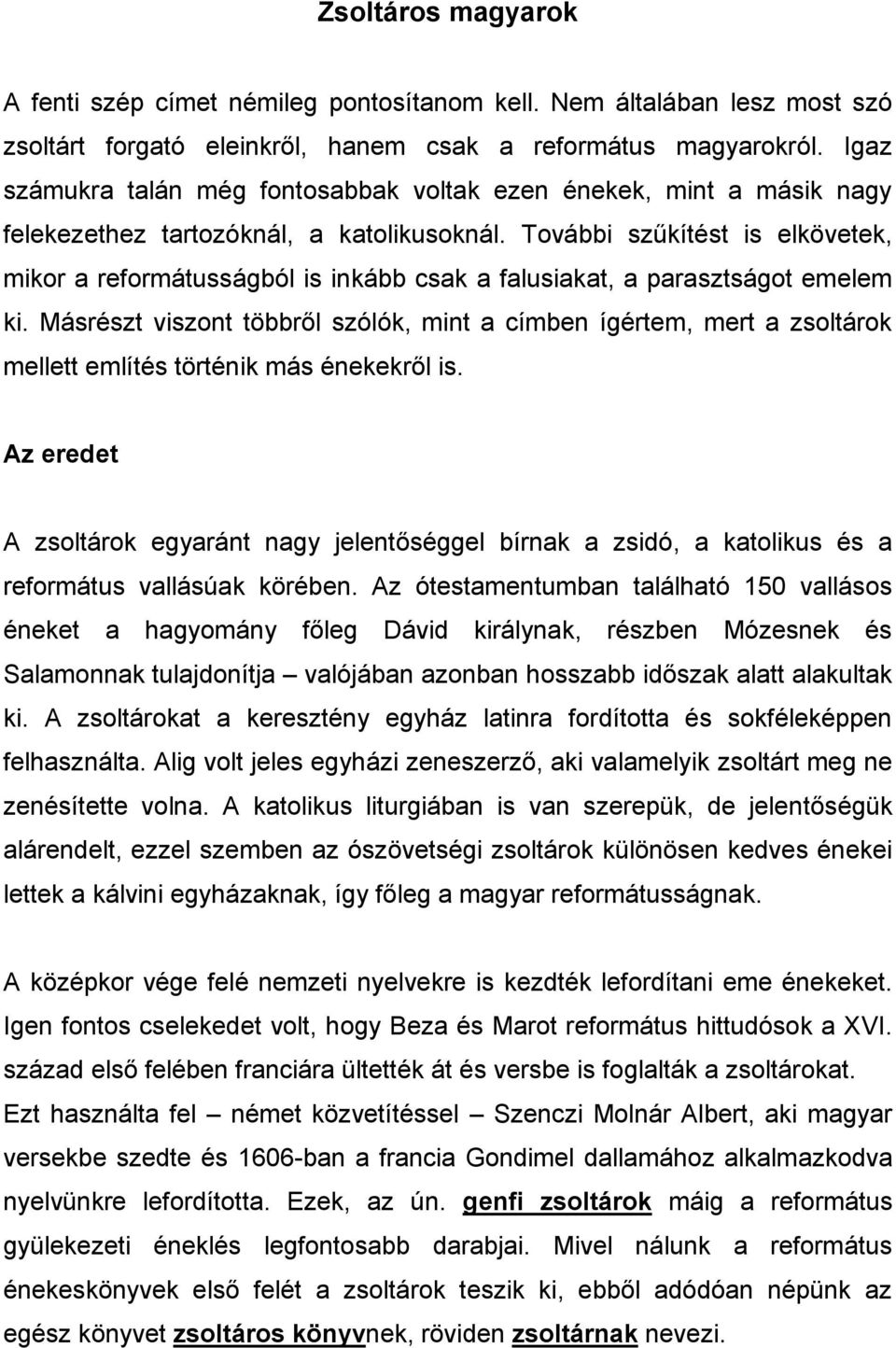 További szűkítést is elkövetek, mikor a reformátusságból is inkább csak a falusiakat, a parasztságot emelem ki.