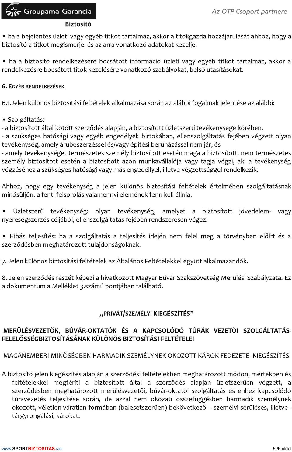 rendelkezésére bocsátott információ üzleti vagy egyéb titkot tartalmaz, akkor a rendelkezésre bocsátott titok kezelésére vonatkozó szabályokat, belső utasításokat. 6. EGYÉB RENDELKEZÉSEK 6.1.