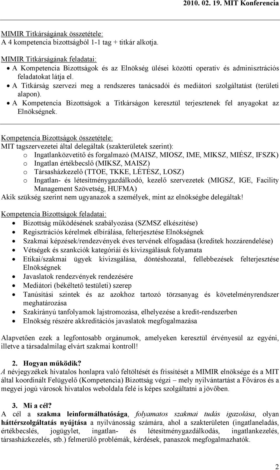 A Titkárság szervezi meg a rendszeres tanácsadói és mediátori szolgáltatást (területi alapon). A Kompetencia Bizottságok a Titkárságon keresztül terjesztenek fel anyagokat az Elnökségnek.