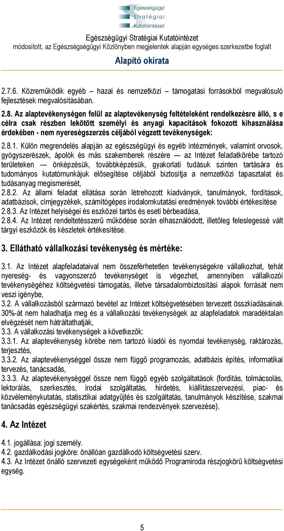 céljából végzett tevékenységek: 2.8.1.