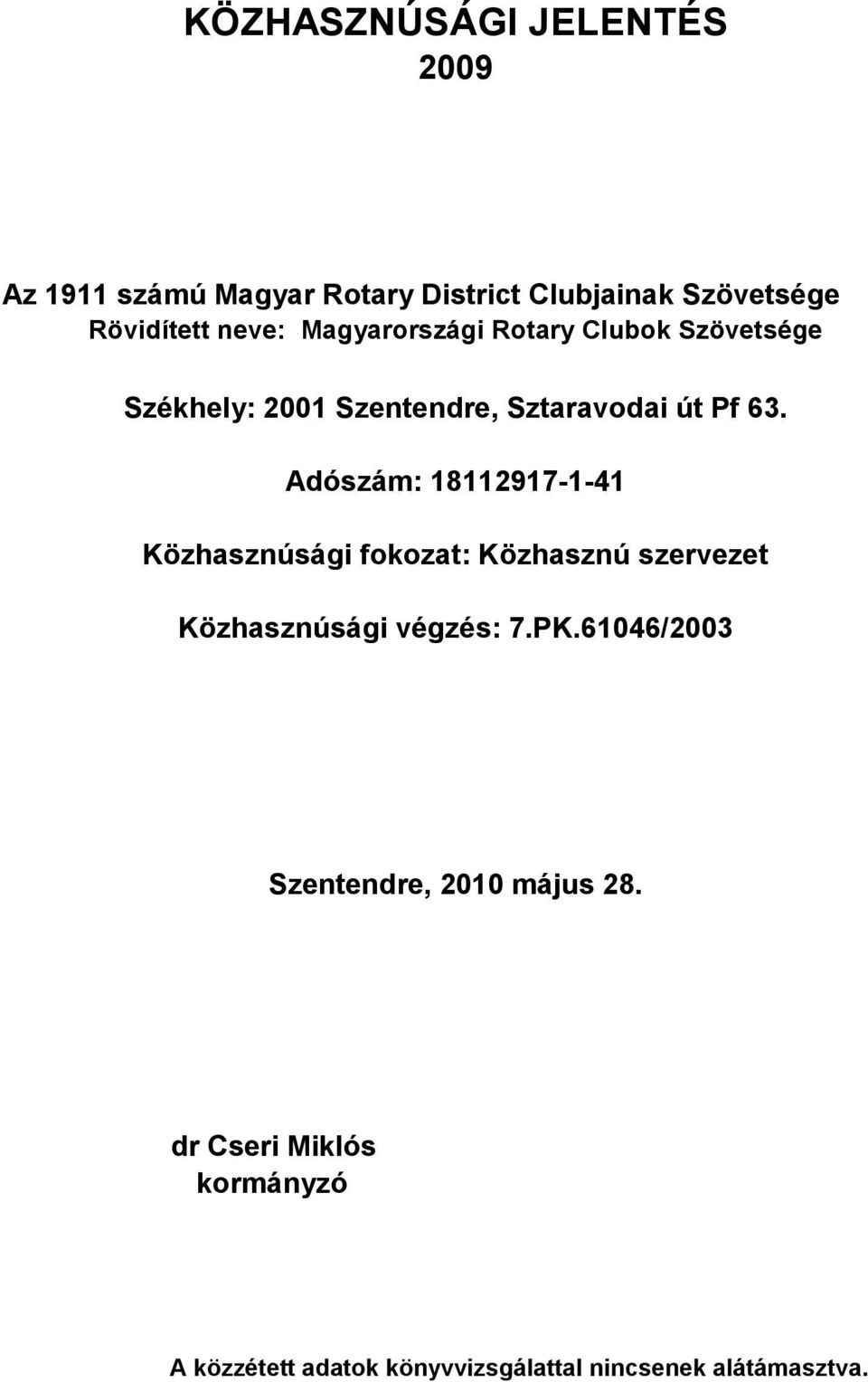 Adószám: 18112917-1-41 Közhasznúsági fokozat: Közhasznú szervezet Közhasznúsági végzés: 7.PK.