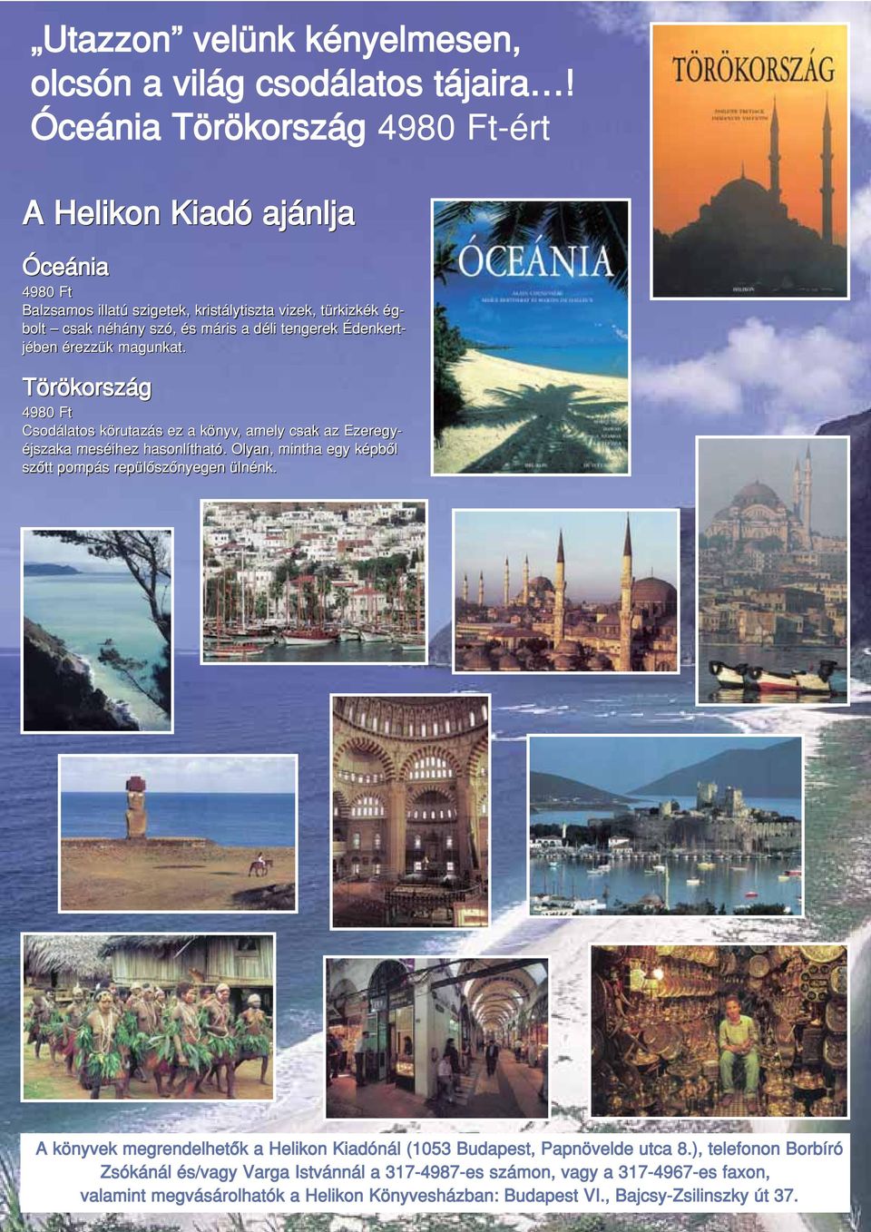 tengerek Édenkertjében érezzük magunkat. Törökország 4980 Ft Csodálatos körutazás ez a könyv, amely csak az Ezeregyéjszaka meséihez hasonlítható.