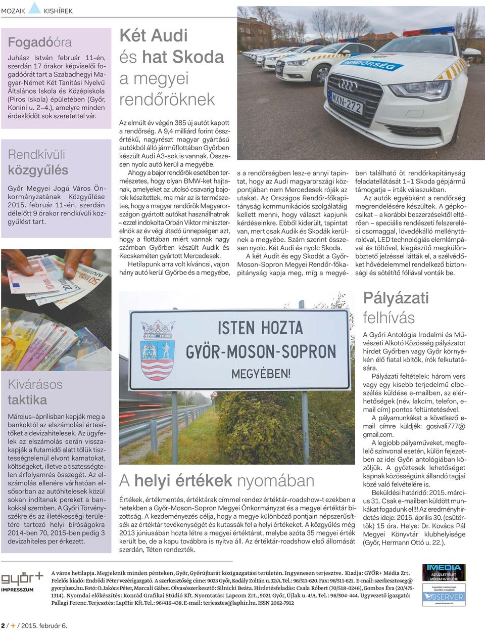 február 11-én, szerdán délelőtt 9 órakor rendkívüli közgyűlést tart. Két Audi és hat Skoda a megyei rendôröknek Az elmúlt év végén 385 új autót kapott a rendőrség.