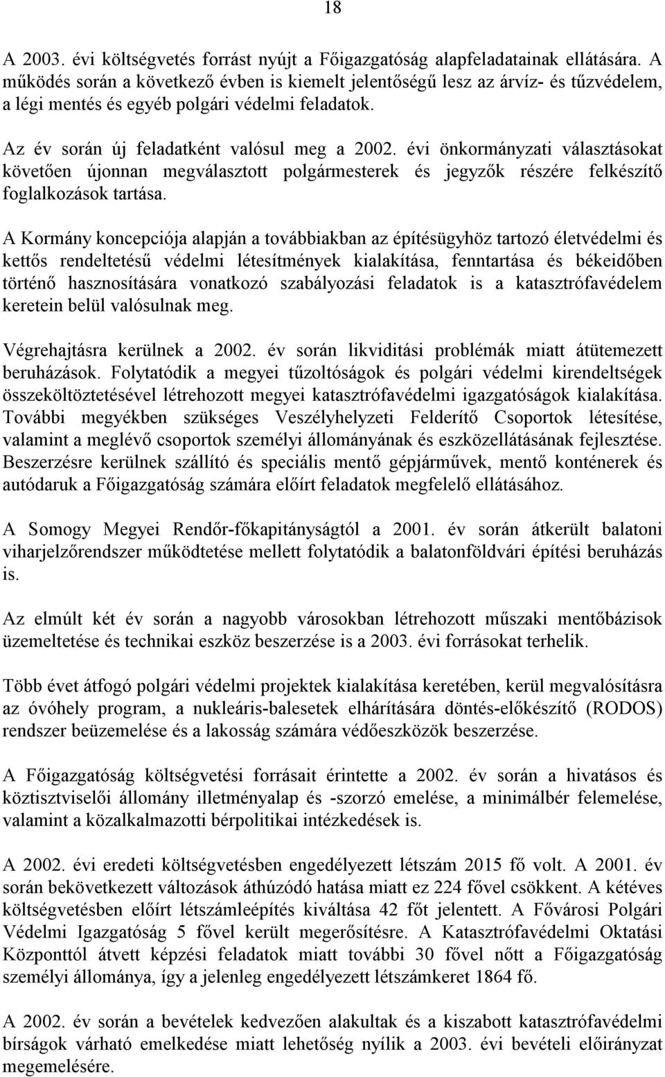 évi önkormányzati választásokat követően újonnan megválasztott polgármesterek és jegyzők részére felkészítő foglalkozások tartása.