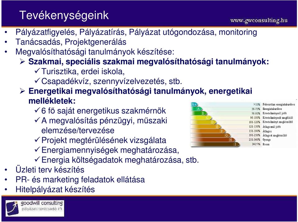 Energetikai megvalósíthatósági tanulmányok, energetikai mellékletek: 6 fı saját energetikus szakmérnök A megvalósítás pénzügyi, mőszaki elemzése/tervezése
