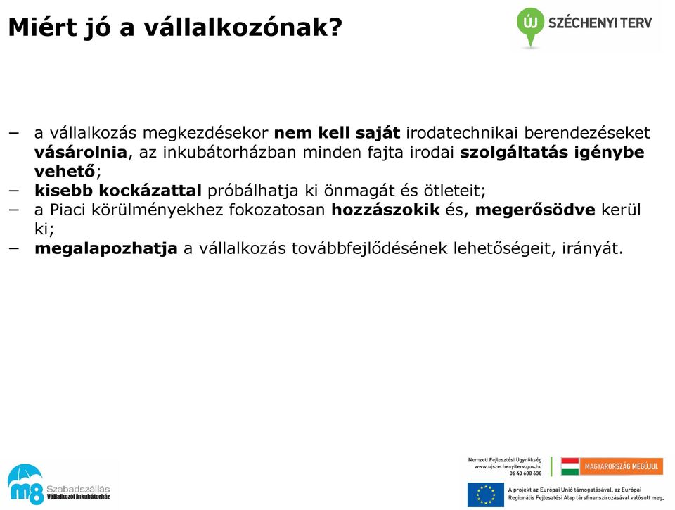 inkubátorházban minden fajta irodai szolgáltatás igénybe vehető; kisebb kockázattal