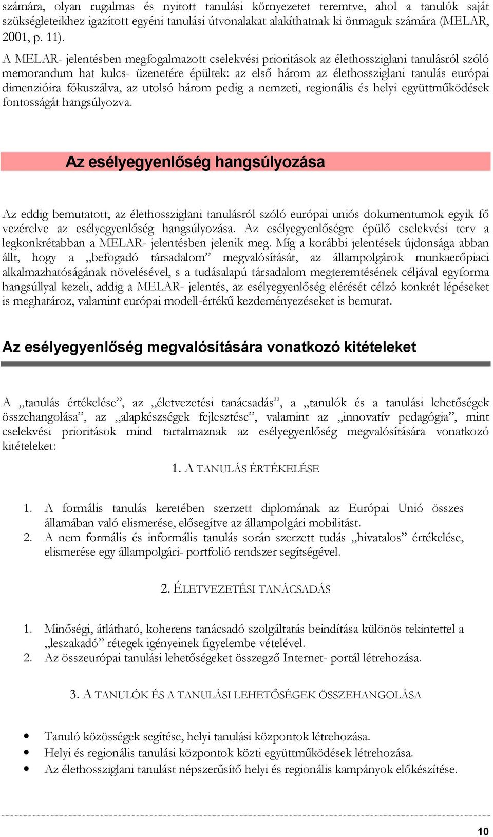 fókuszálva, az utolsó három pedig a nemzeti, regionális és helyi együttműködések fontosságát hangsúlyozva.