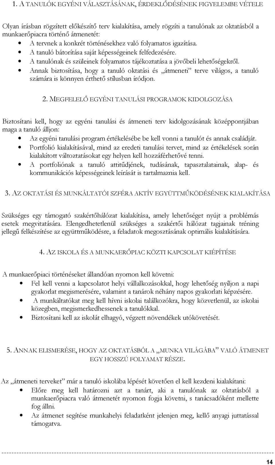 Annak biztosítása, hogy a tanuló oktatási és átmeneti terve világos, a tanuló számára is könnyen érthető stílusban íródjon. 2.