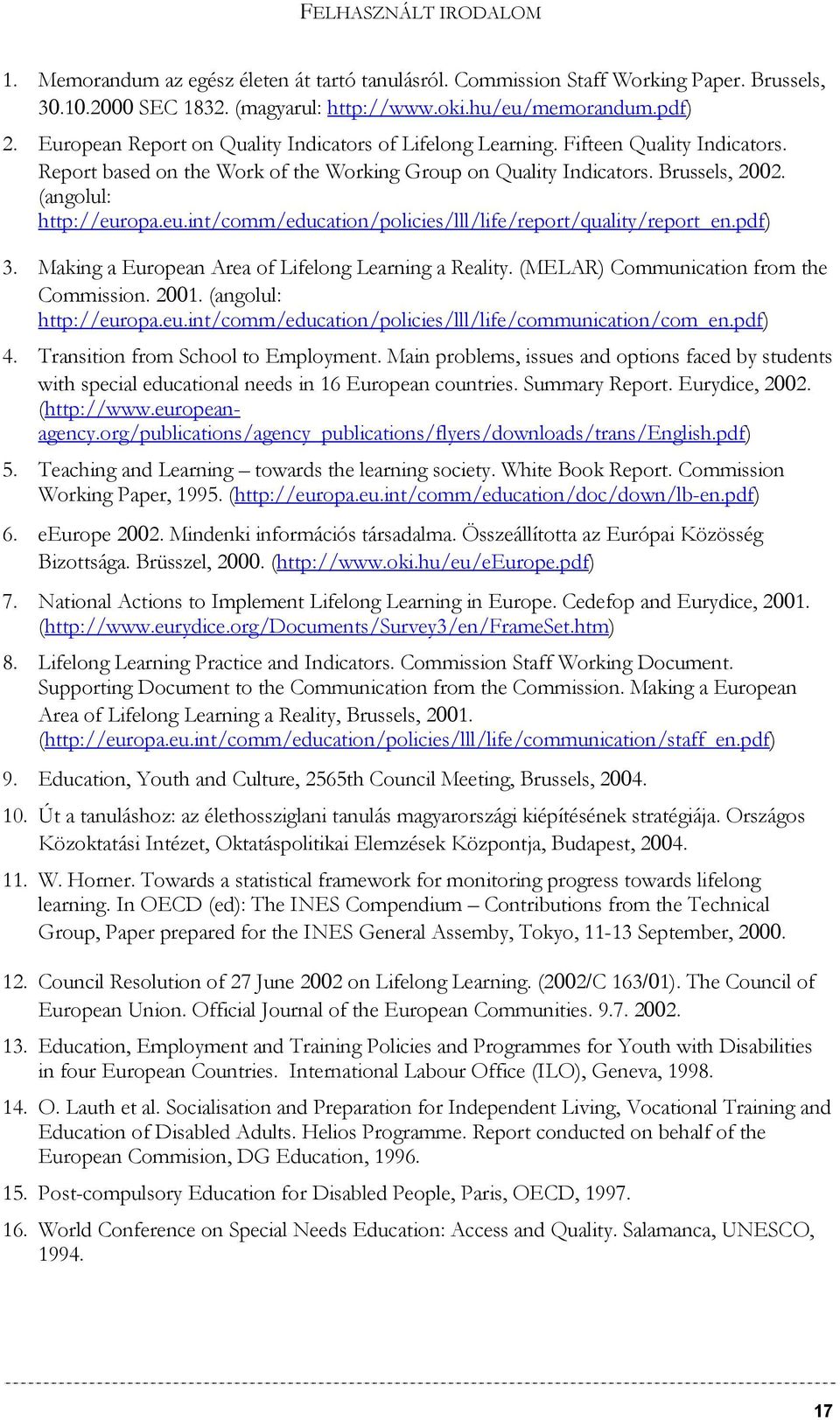 opa.eu.int/comm/education/policies/lll/life/report/quality/report_en.pdf) 3. Making a European Area of Lifelong Learning a Reality. (MELAR) Communication from the Commission. 2001.