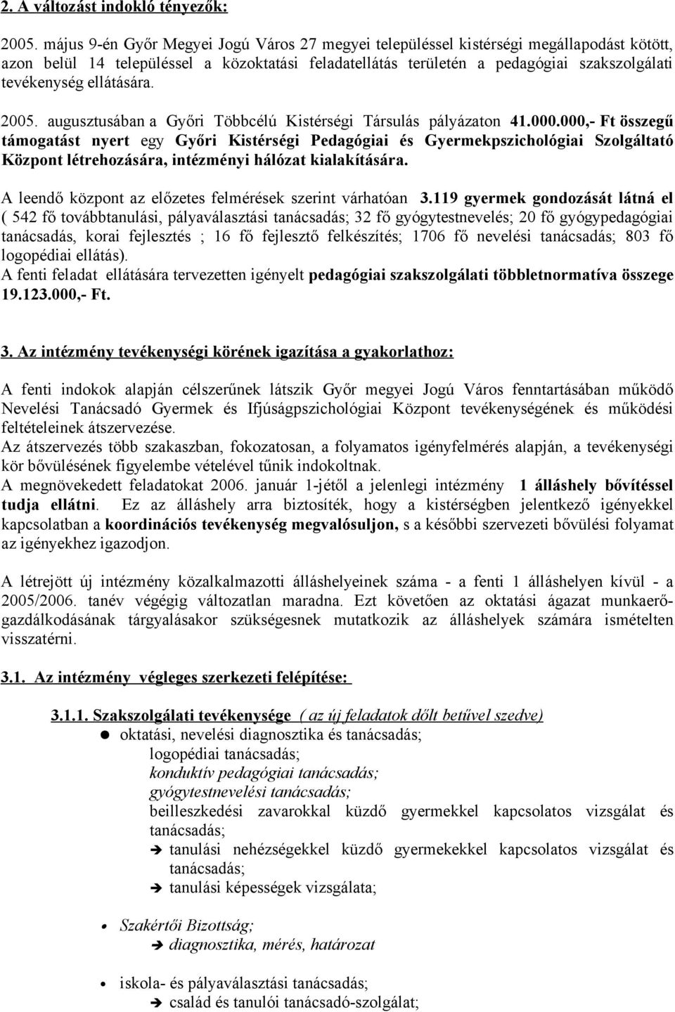 ellátására. 2005. augusztusában a Győri Többcélú Kistérségi Társulás pályázaton 41.000.