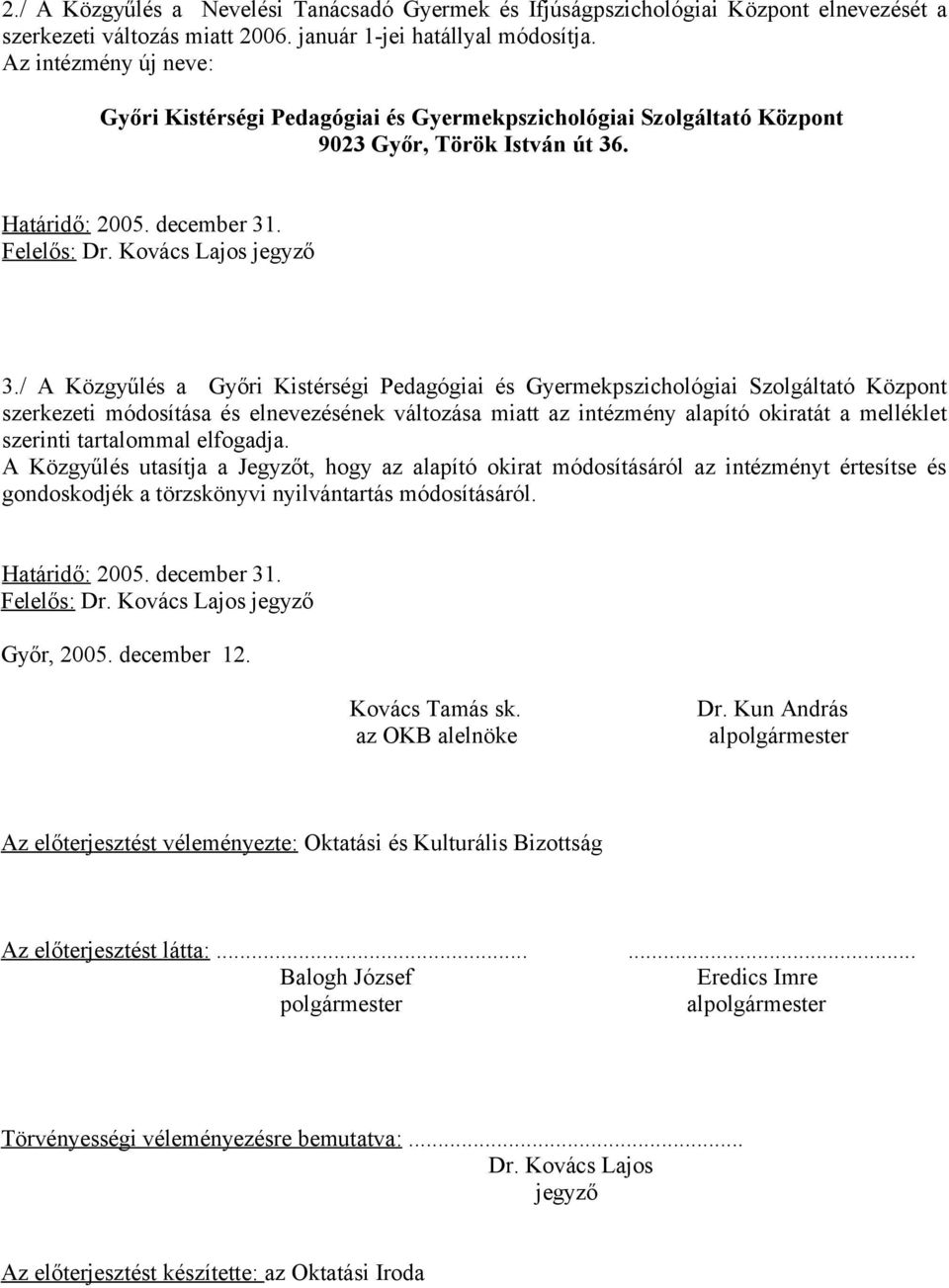 / A Közgyűlés a Győri Kistérségi Pedagógiai és Gyermekpszichológiai Szolgáltató Központ szerkezeti módosítása és elnevezésének változása miatt az intézmény alapító okiratát a melléklet szerinti