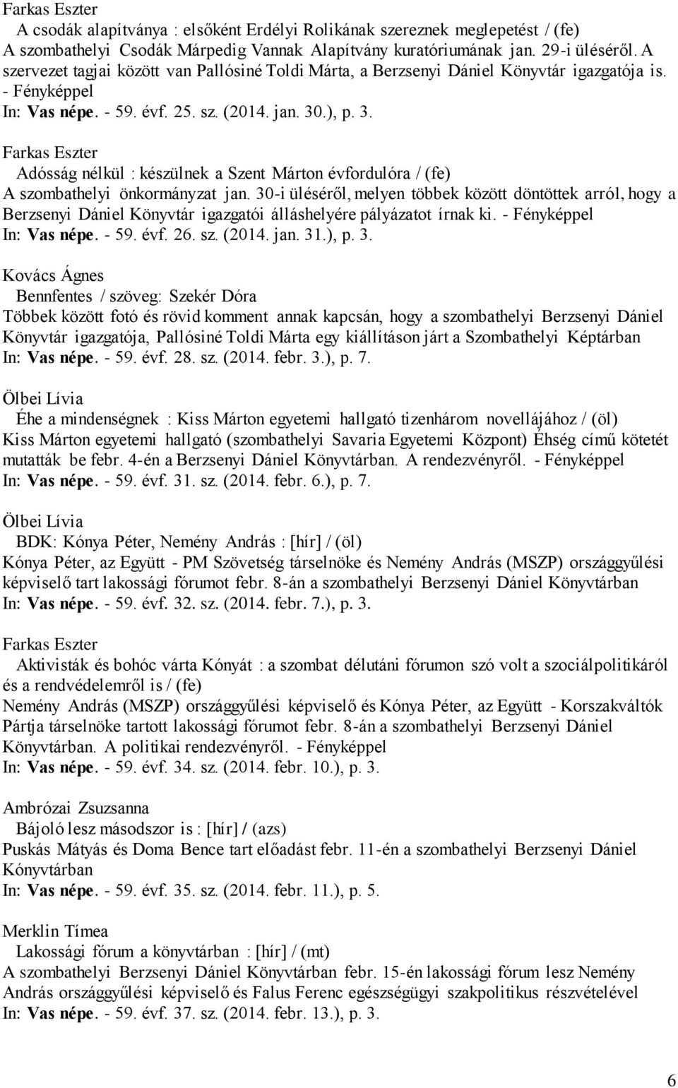 .), p. 3. Farkas Eszter Adósság nélkül : készülnek a Szent Márton évfordulóra / (fe) A szombathelyi önkormányzat jan.