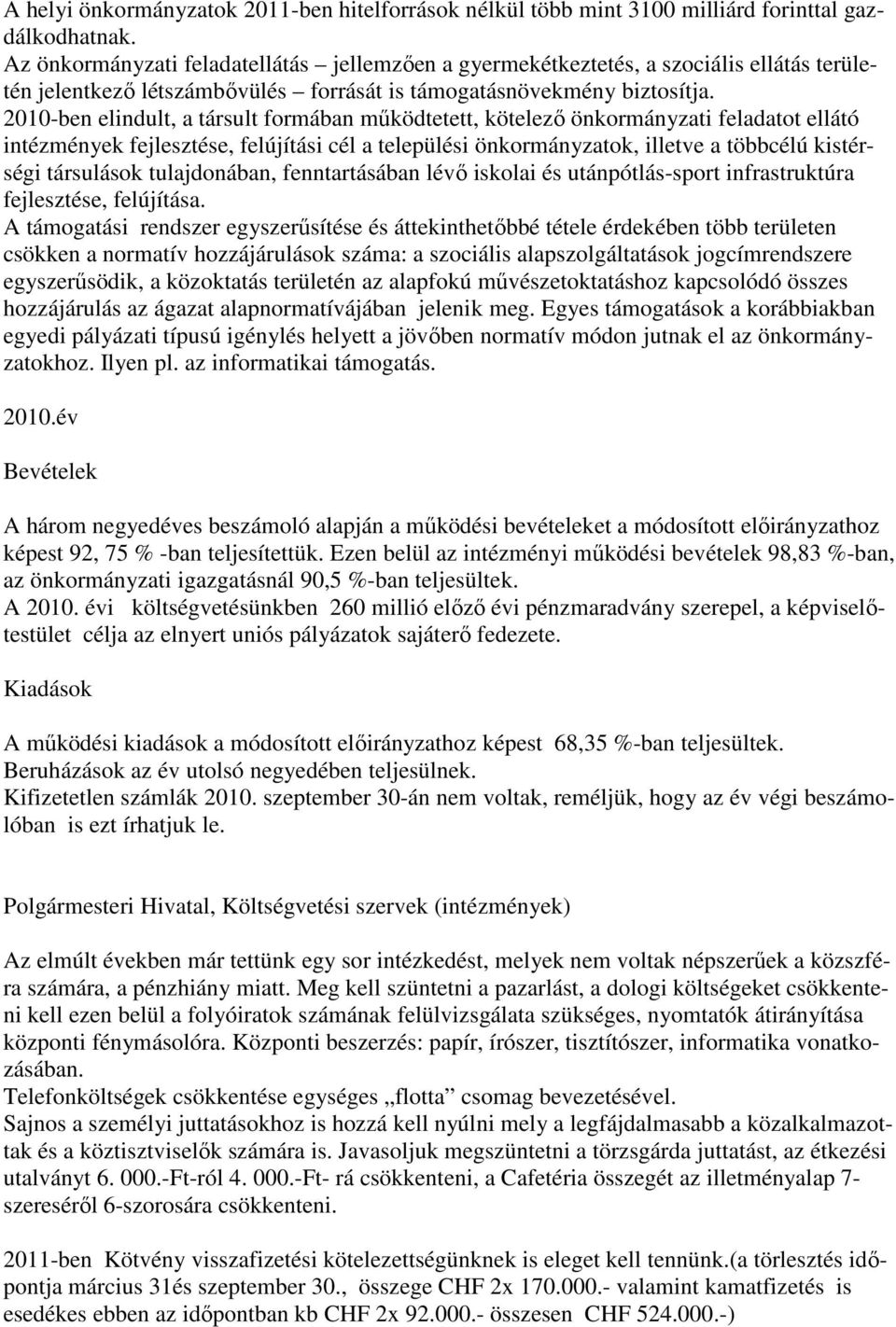 2010-ben elindult, a társult formában mőködtetett, kötelezı önkormányzati feladatot ellátó intézmények fejlesztése, felújítási cél a települési önkormányzatok, illetve a többcélú kistérségi