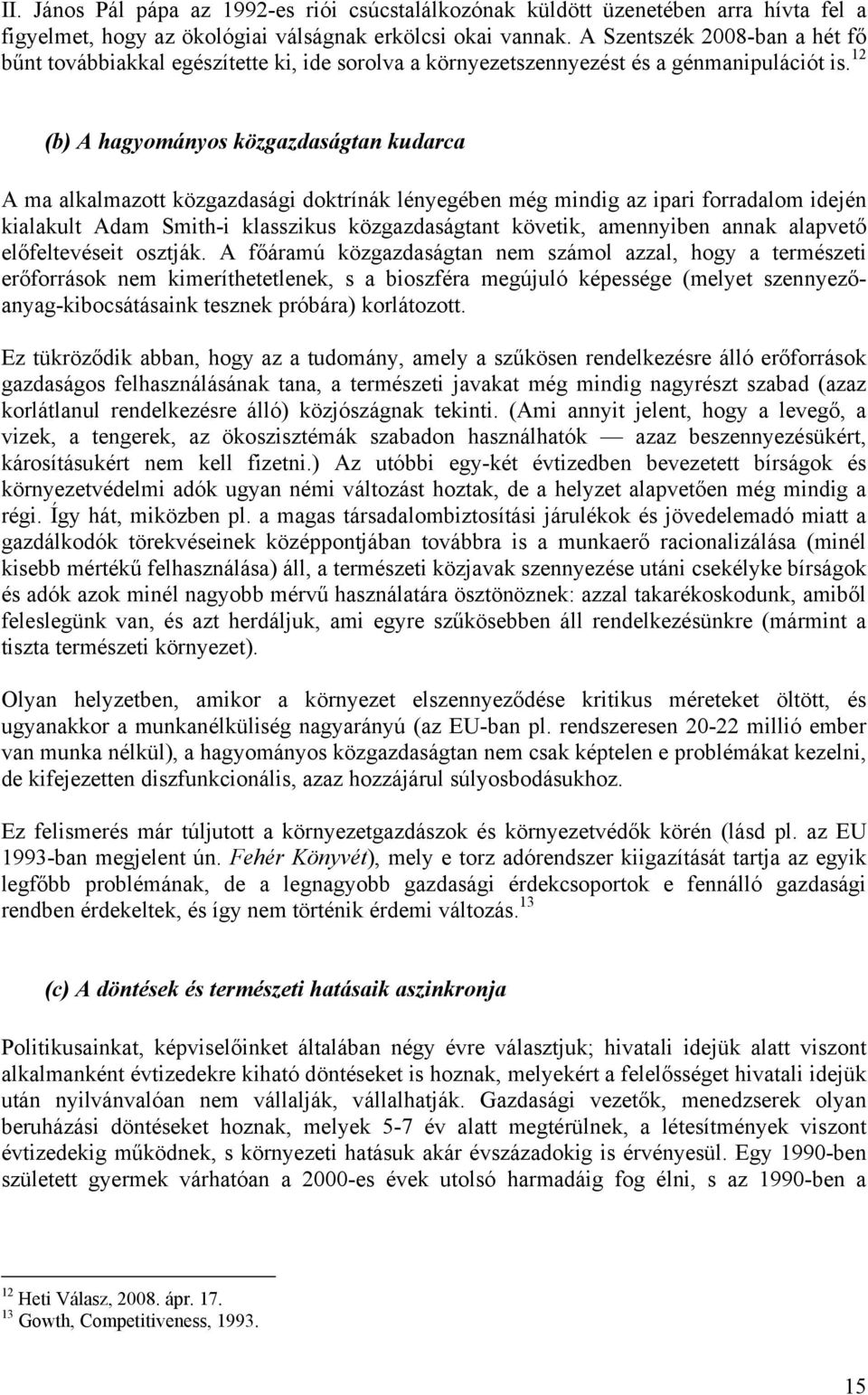 12 (b) A hagyományos közgazdaságtan kudarca A ma alkalmazott közgazdasági doktrínák lényegében még mindig az ipari forradalom idején kialakult Adam Smith-i klasszikus közgazdaságtant követik,