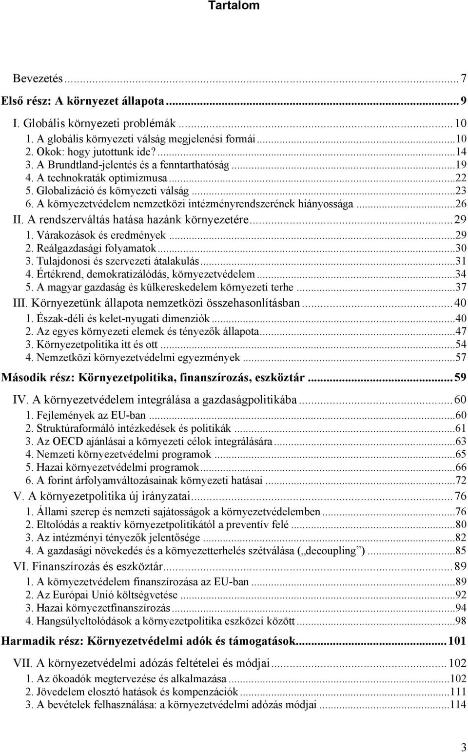 .. 26 II. A rendszerváltás hatása hazánk környezetére... 29 1. Várakozások és eredmények... 29 2. Reálgazdasági folyamatok... 30 3. Tulajdonosi és szervezeti átalakulás... 31 4.