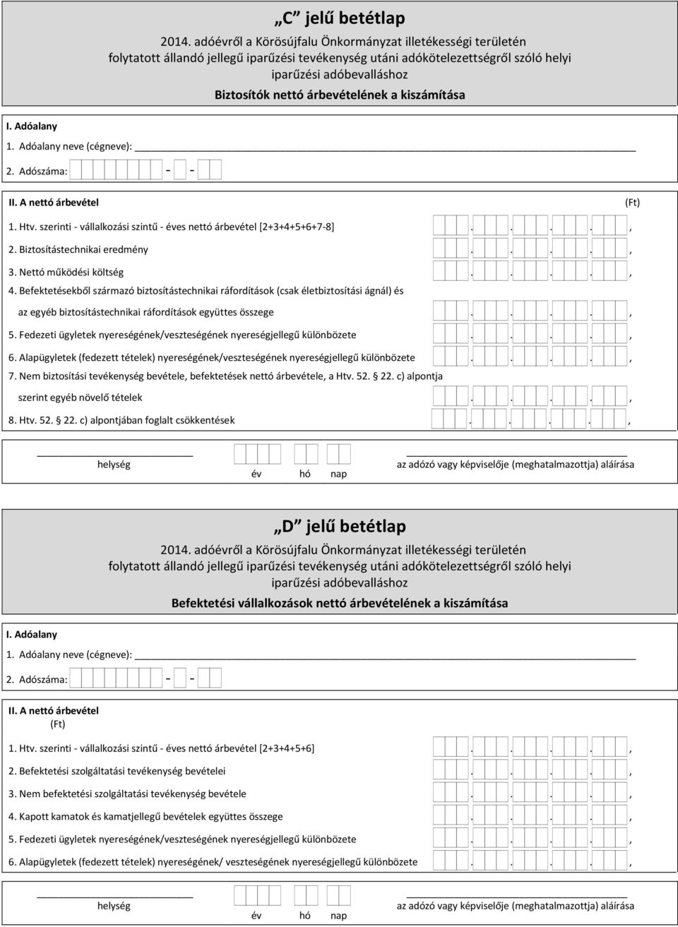 Befektetésekből származó biztosítástechnikai ráfordítások (csak életbiztosítási ágnál) és az egyéb biztosítástechnikai ráfordítások együttes összege...., 5.