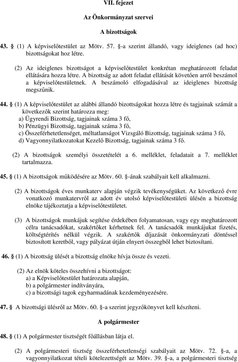 A beszámoló elfogadásával az ideiglenes bizottság megszűnik. 44.