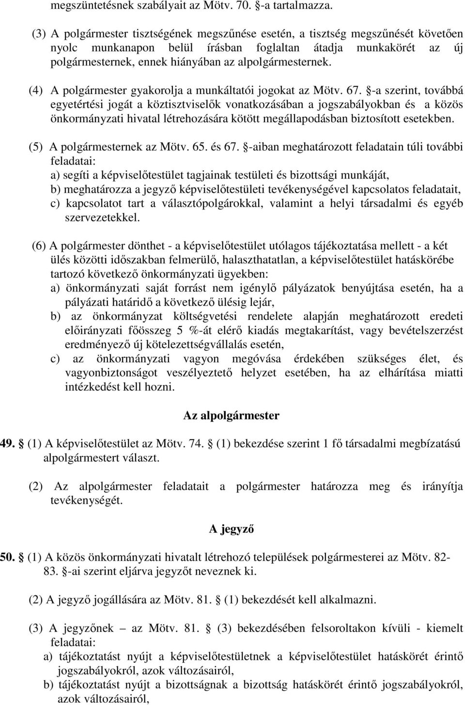 alpolgármesternek. (4) A polgármester gyakorolja a munkáltatói jogokat az Mötv. 67.