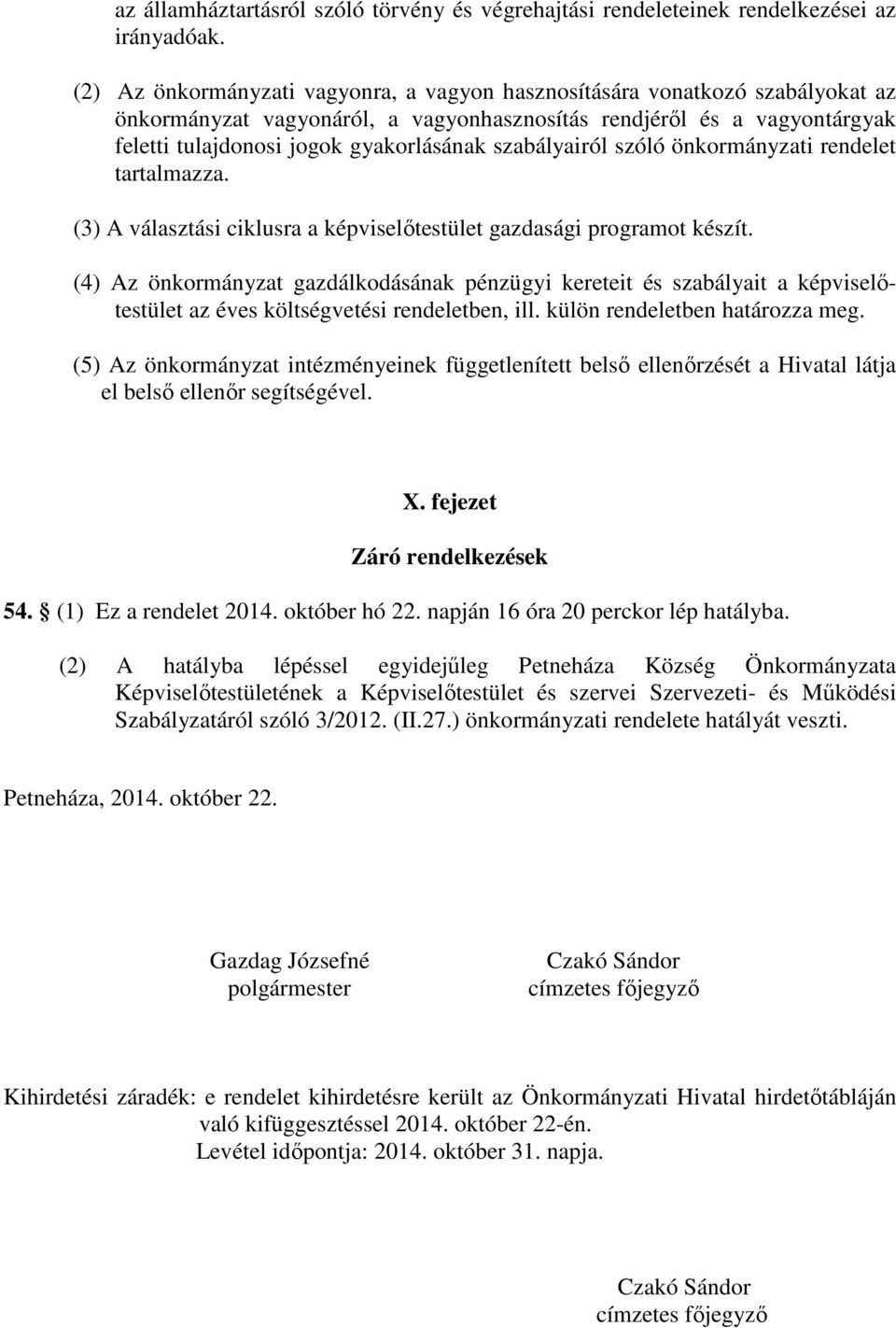 szabályairól szóló önkormányzati rendelet tartalmazza. (3) A választási ciklusra a képviselőtestület gazdasági programot készít.