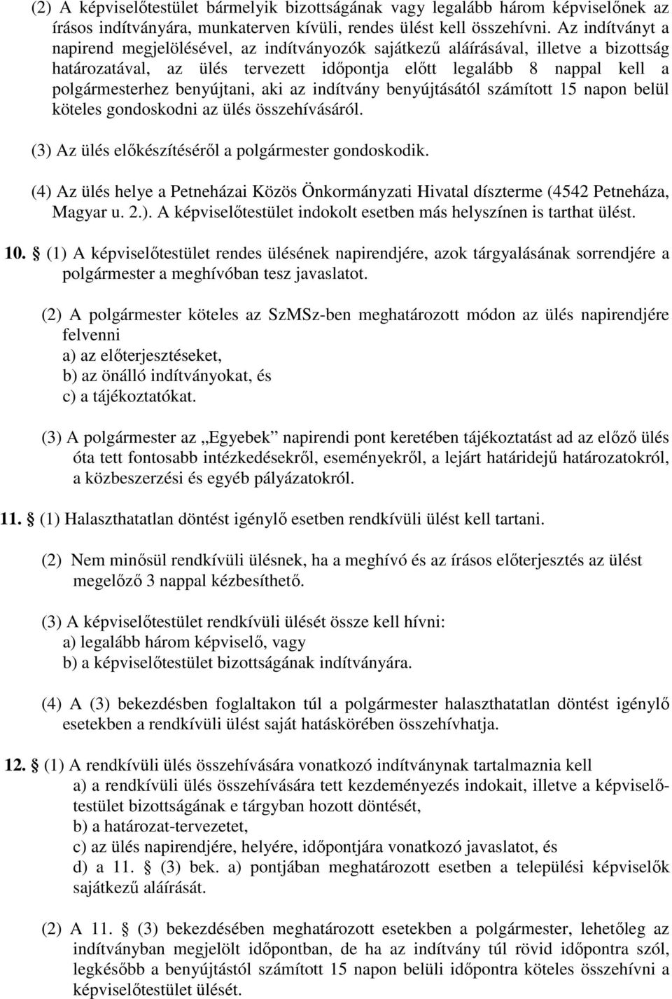 benyújtani, aki az indítvány benyújtásától számított 15 napon belül köteles gondoskodni az ülés összehívásáról. (3) Az ülés előkészítéséről a polgármester gondoskodik.