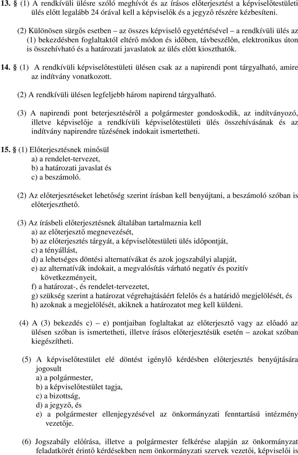 határozati javaslatok az ülés előtt kioszthatók. 14. (1) A rendkívüli képviselőtestületi ülésen csak az a napirendi pont tárgyalható, amire az indítvány vonatkozott.