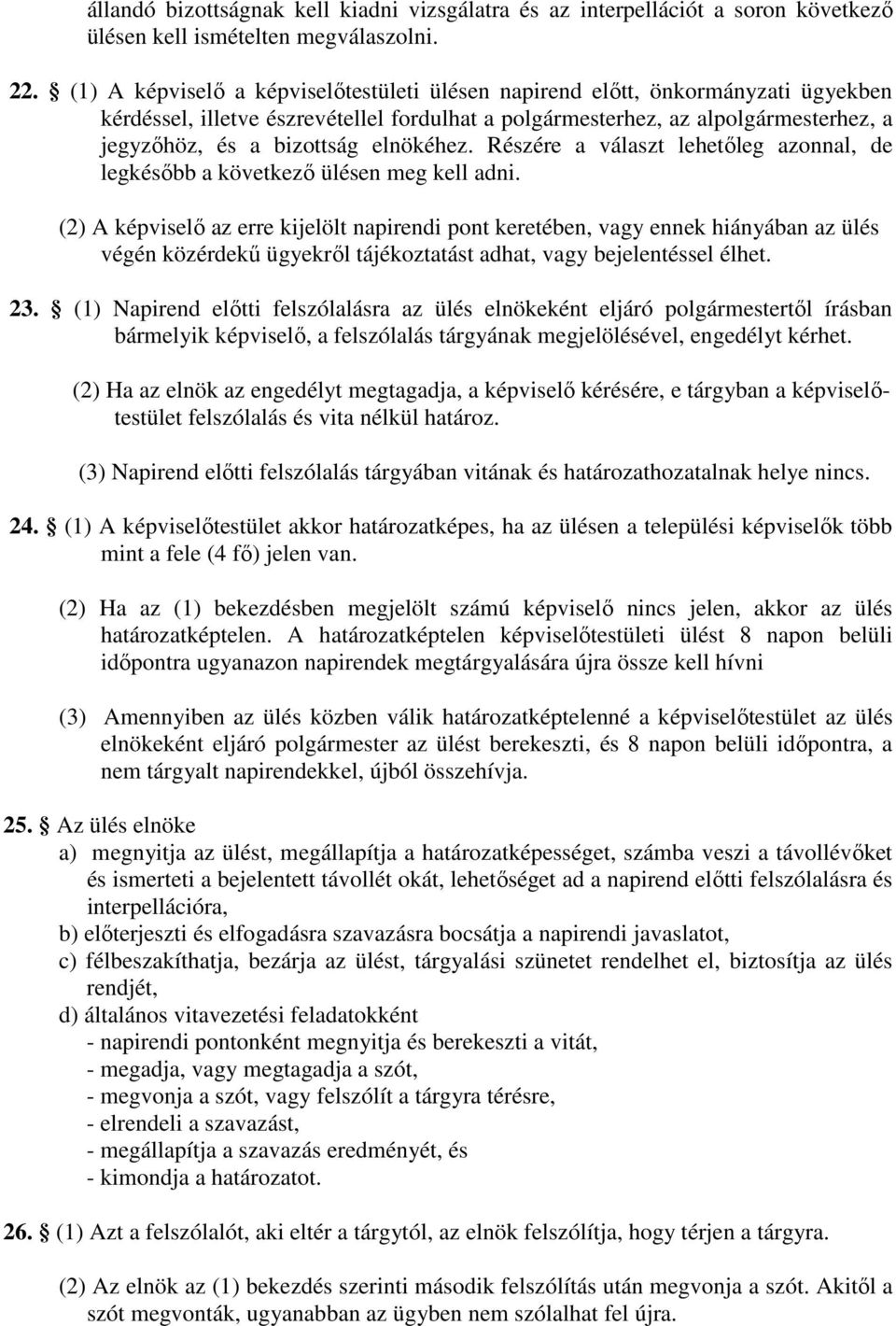 elnökéhez. Részére a választ lehetőleg azonnal, de legkésőbb a következő ülésen meg kell adni.