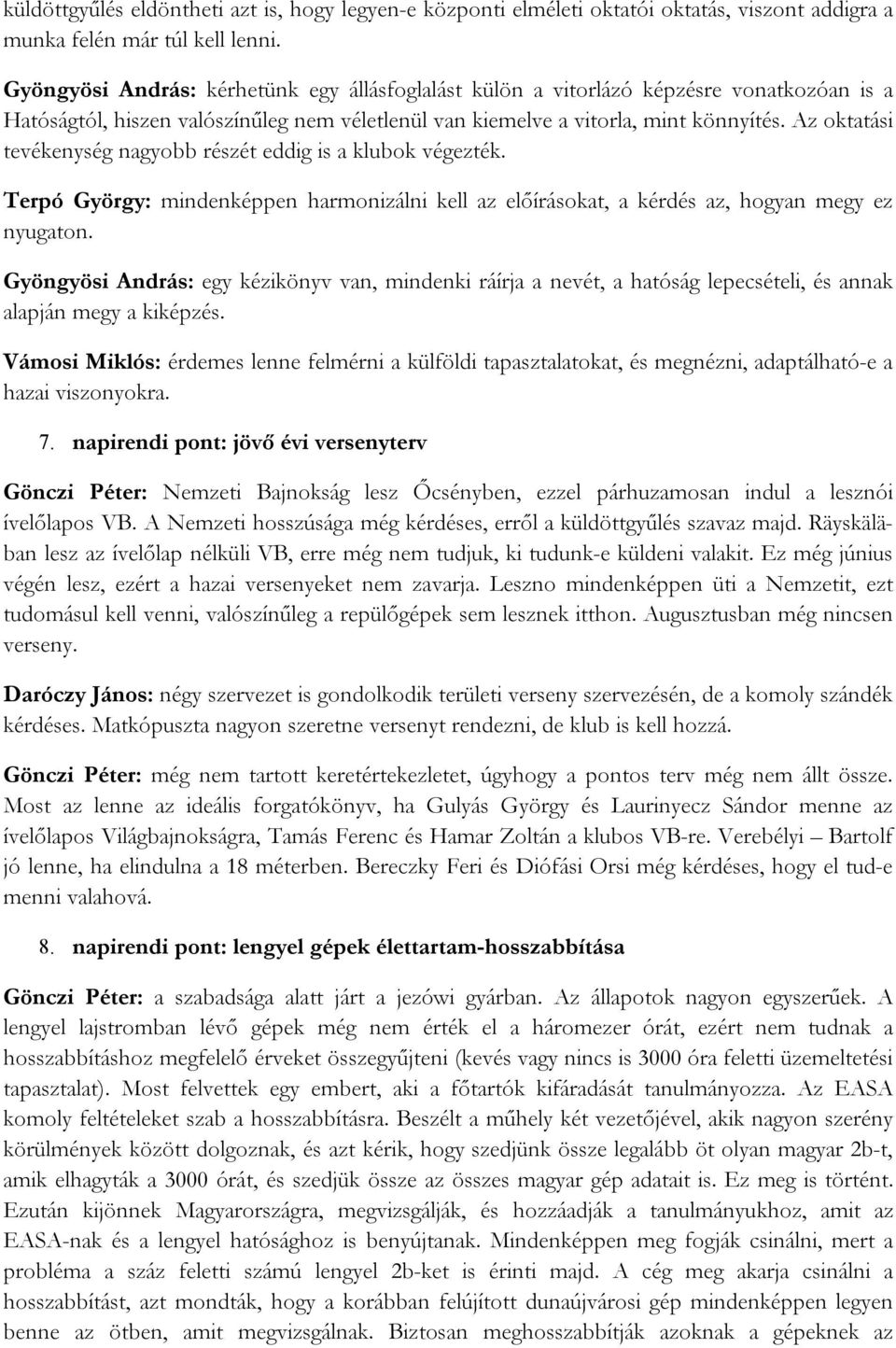 Az oktatási tevékenység nagyobb részét eddig is a klubok végezték. Terpó György: mindenképpen harmonizálni kell az előírásokat, a kérdés az, hogyan megy ez nyugaton.