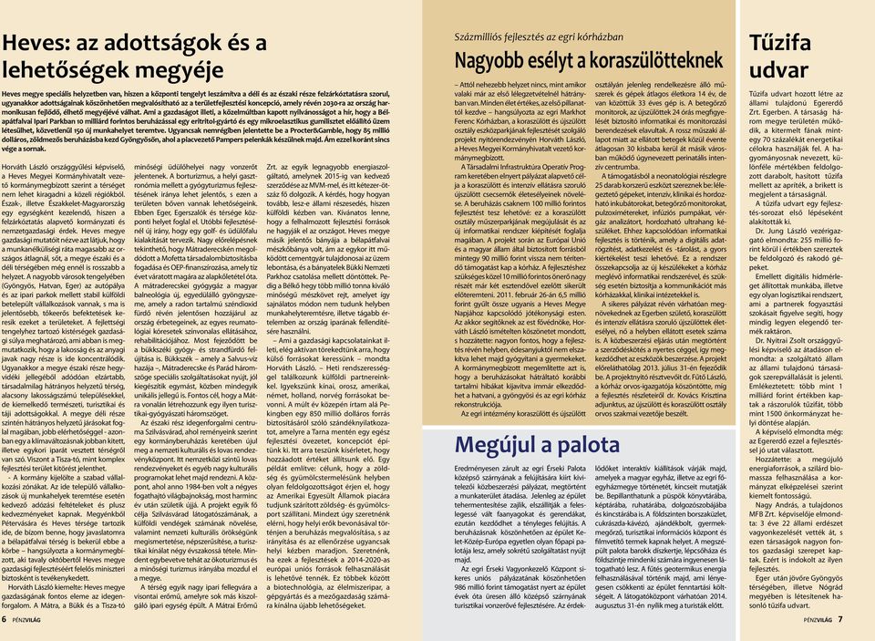 Ami a gazdaságot illeti, a közelmúltban kapott nyilvánosságot a hír, hogy a Bélapátfalvai Ipari Parkban 10 milliárd forintos beruházással egy eritritol-gyártó és egy mikroelasztikus gumilisztet