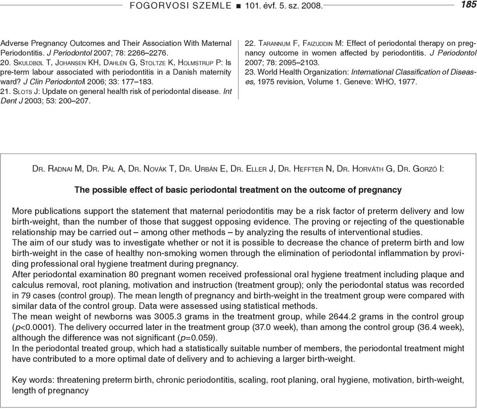 Tarannum F, Faizuddin M: Effect of periodontal therapy on pregnancy outcome in women affected by periodontitis. J Periodontol 2007; 78: 2095 2103. 23.