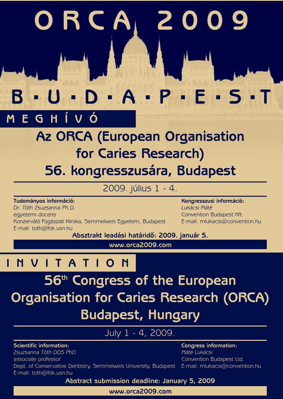 of Conservative Dentistry, Semmelweis University, Budapest E-mail: toth@fok.usn.hu Kongresszusi információ: Lukácsi Máté Convention Budapest Kft. E-mail: mlukacsi@convention.