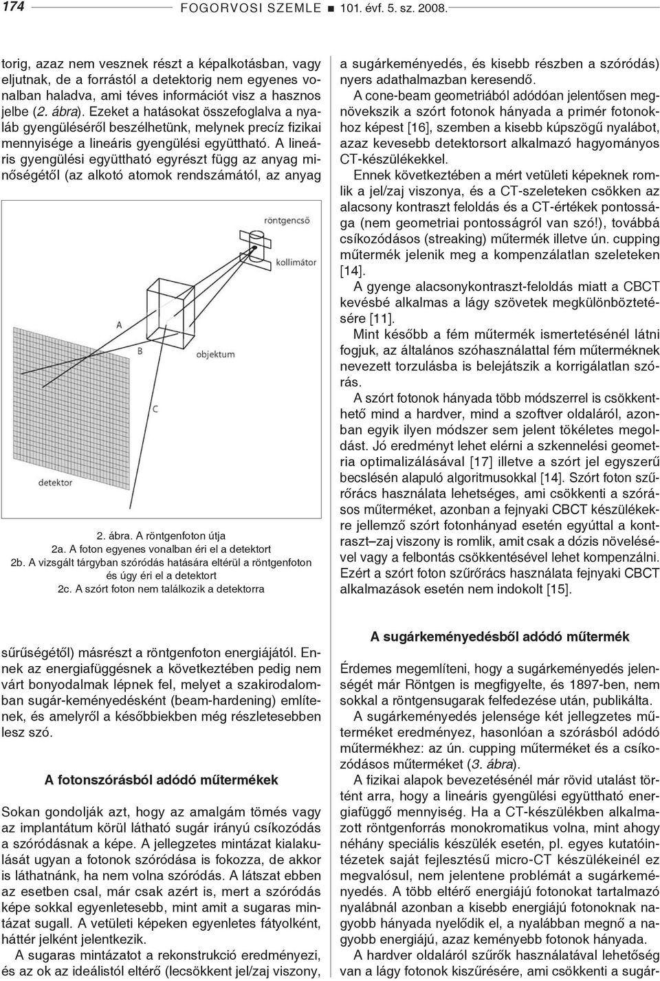 Ezeket a hatásokat összefoglalva a nyaláb gyengüléséről beszélhetünk, melynek precíz fizikai mennyisége a lineáris gyengülési együttható.