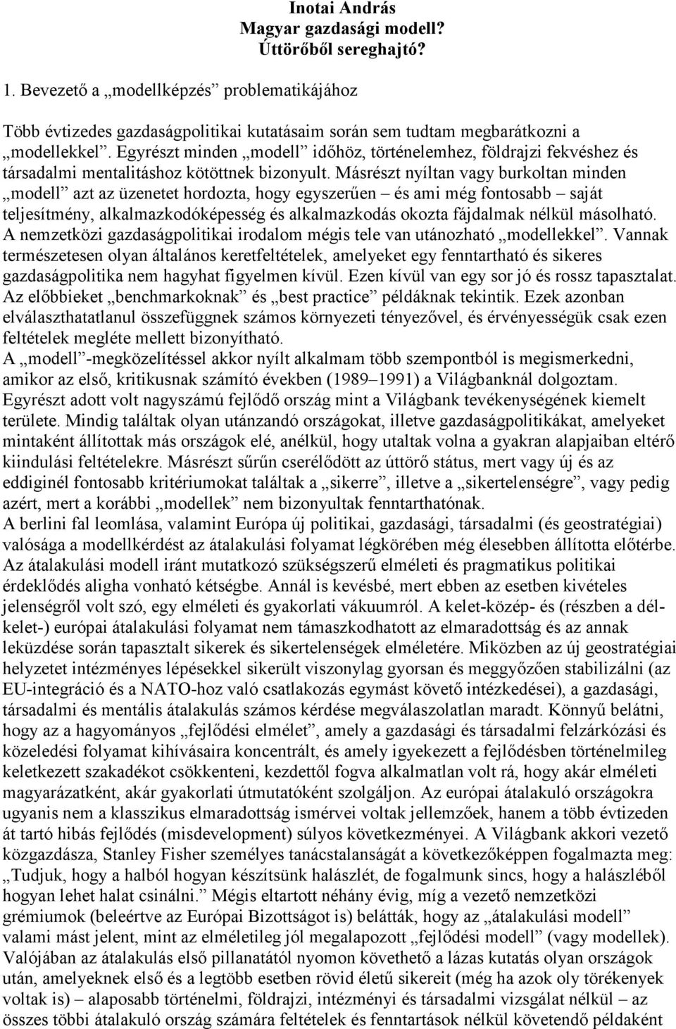 Másrészt nyíltan vagy burkoltan minden modell azt az üzenetet hordozta, hogy egyszerően és ami még fontosabb saját teljesítmény, alkalmazkodóképesség és alkalmazkodás okozta fájdalmak nélkül