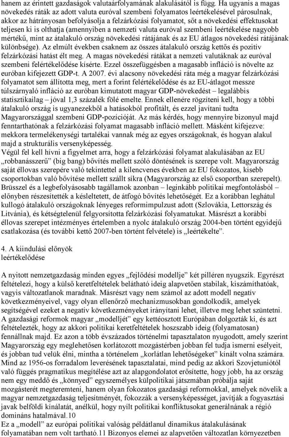 teljesen ki is olthatja (amennyiben a nemzeti valuta euróval szembeni leértékelése nagyobb mértékő, mint az átalakuló ország növekedési rátájának és az EU átlagos növekedési rátájának különbsége).