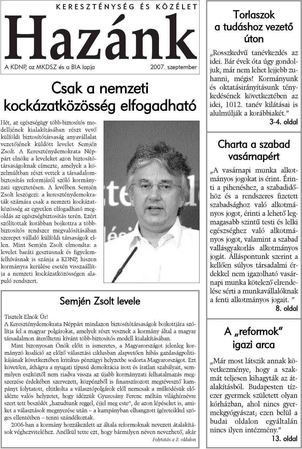 A Kereszténydemokrata Néppárt elnöke a leveleket azon biztosítótársaságoknak címezte, amelyek a közelmúltban részt vettek a társadalombiztosítás reformjáról szóló kormányzati egyeztetésen.