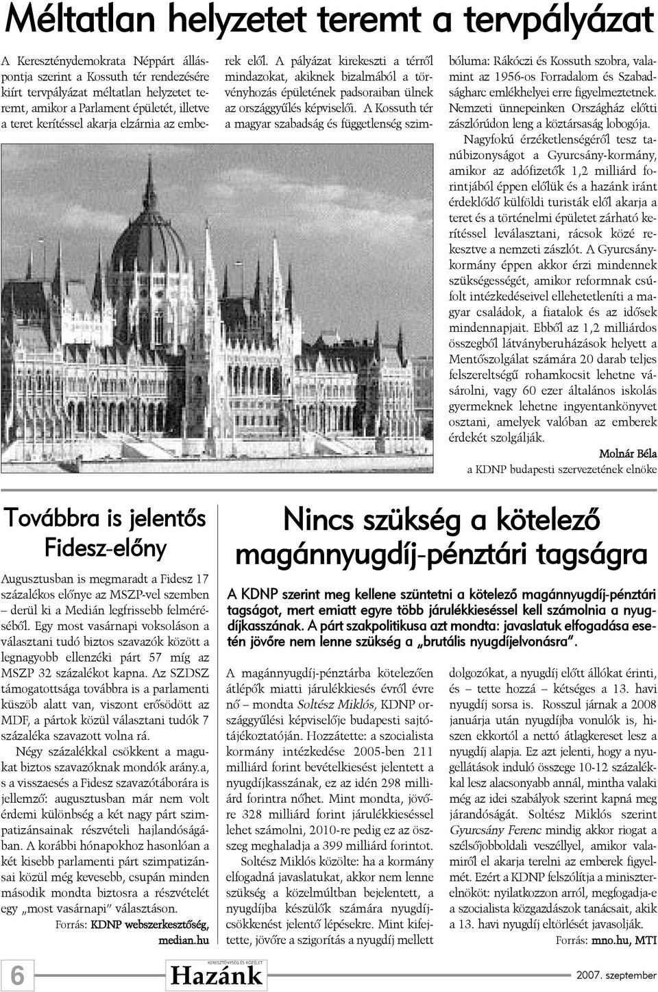 A Kossuth tér a magyar szabadság és függetlenség szimbóluma: Rákóczi és Kossuth szobra, valamint az 1956-os Forradalom és Szabadságharc emlékhelyei erre figyelmeztetnek.