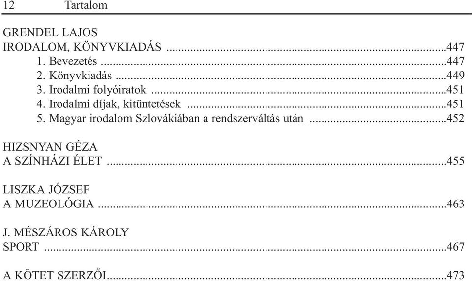 Magyar irodalom Szlovákiában a rendszerváltás után...452 HIZSNYAN GÉZA A SZÍNHÁZI ÉLET.