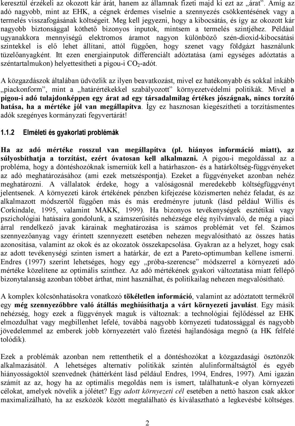 Meg kell jegyezni, hogy a kibocsátás, és így az okozott kár nagyobb biztonsággal köthető bizonyos inputok, mintsem a termelés szintjéhez.