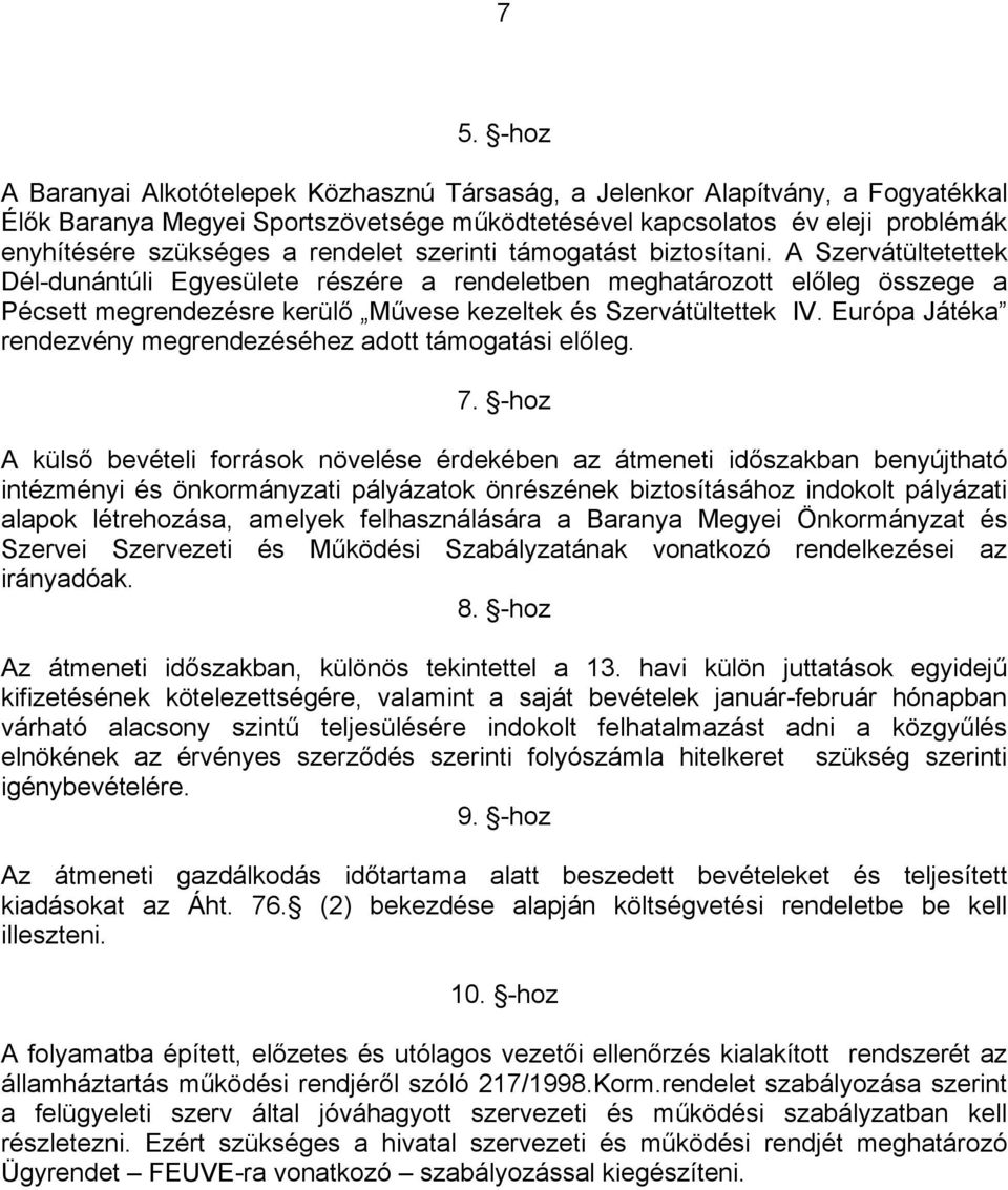 A Szervátültetettek Dél-dunántúli Egyesülete részére a rendeletben meghatározott előleg összege a Pécsett megrendezésre kerülő Művese kezeltek és Szervátültettek IV.