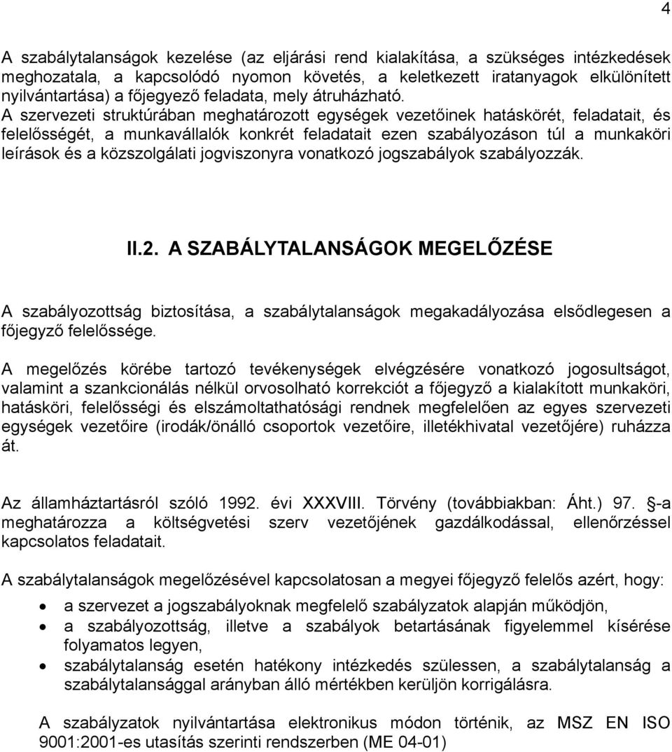 A szervezeti struktúrában meghatározott egységek vezetőinek hatáskörét, feladatait, és felelősségét, a munkavállalók konkrét feladatait ezen szabályozáson túl a munkaköri leírások és a közszolgálati