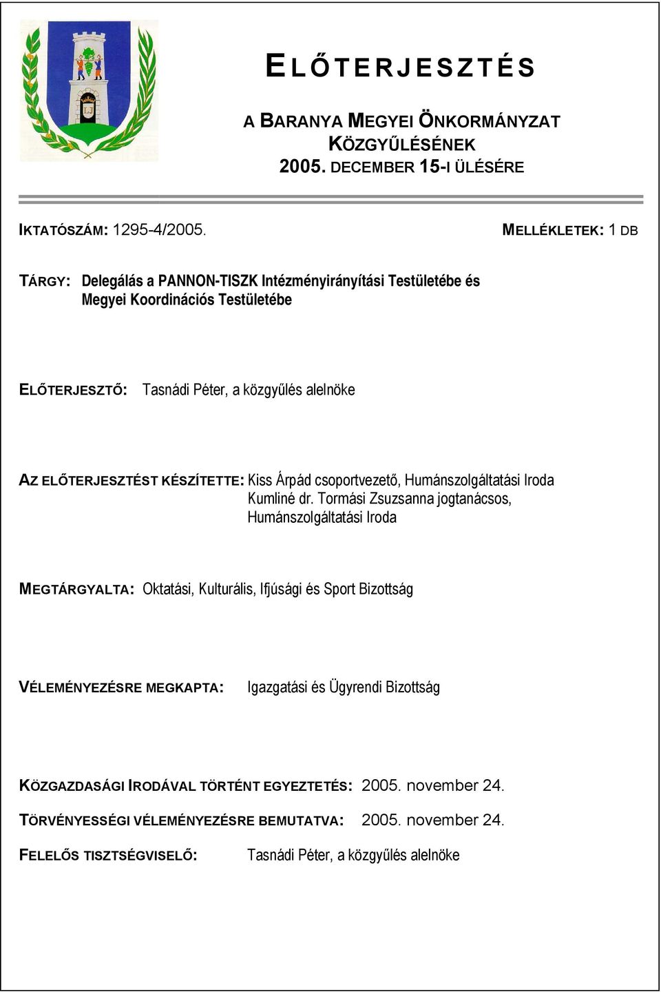 ELŐTERJESZTÉST KÉSZÍTETTE: Kiss Árpád csoportvezető, Humánszolgáltatási Iroda Kumliné dr.