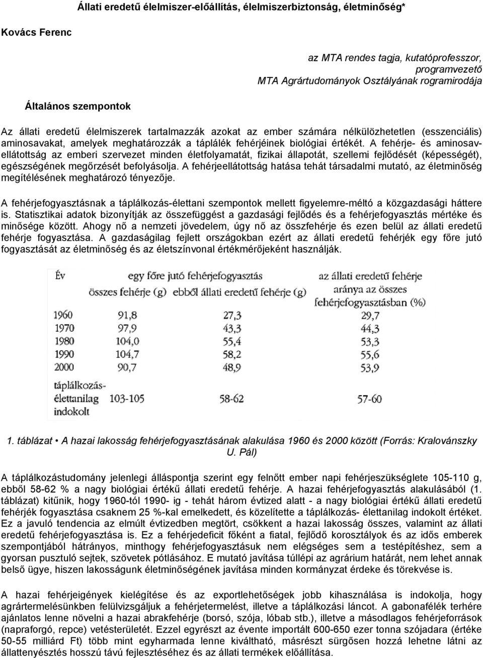 A fehérje- és aminosavellátottság az emberi szervezet minden életfolyamatát, fizikai állapotát, szellemi fejlődését (képességét), egészségének megőrzését befolyásolja.