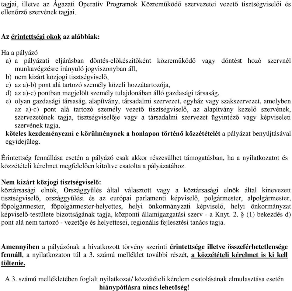 tisztségviselő, c) az a)-b) pont alá tartozó személy közeli hozzátartozója, d) az a)-c) pontban megjelölt személy tulajdonában álló gazdasági társaság, e) olyan gazdasági társaság, alapítvány,