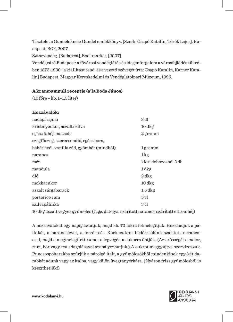 és a vezető szövegét írta: Csapó Katalin, Karner Katalin] Budapest, Magyar Kereskedelmi és Vendéglátóipari Múzeum, 1996. A krampampuli receptje (a la Boda János) (10 főre kb.