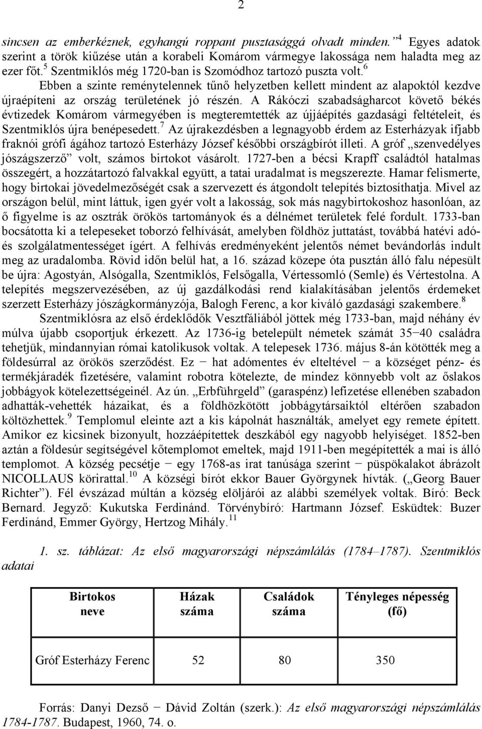 A Rákóczi szabadságharcot követő békés évtizedek Komárom vármegyében is megteremtették az újjáépítés gazdasági feltételeit, és Szentmiklós újra benépesedett.