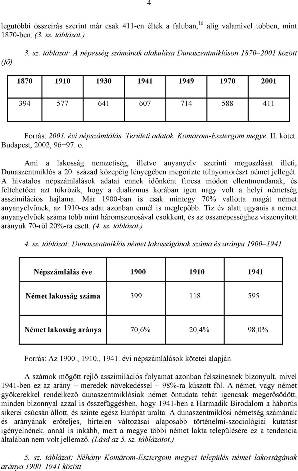 század közepéig lényegében megőrizte túlnyomórészt német jellegét.