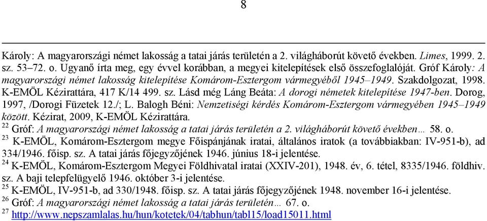 K-EMÖL Kézirattára, 417 K/14 499. sz. Lásd még Láng Beáta: A dorogi németek kitelepítése 1947-ben. Dorog, 1997, /Dorogi Füzetek 12./; L.