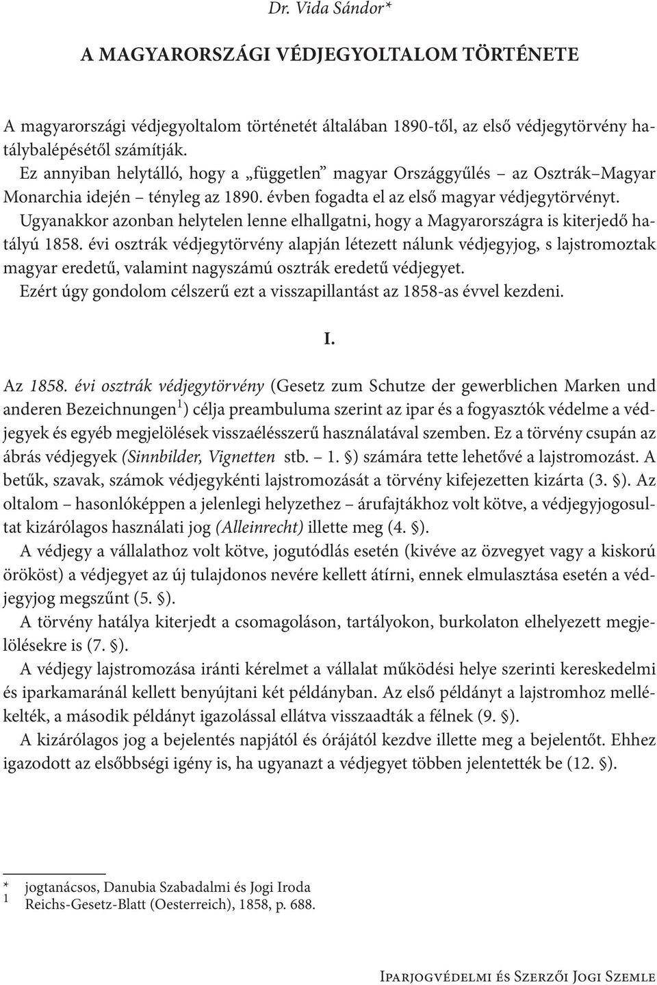 Ugyanakkor azonban helytelen lenne elhallgatni, hogy a Magyarországra is kiterjedő hatályú 1858.